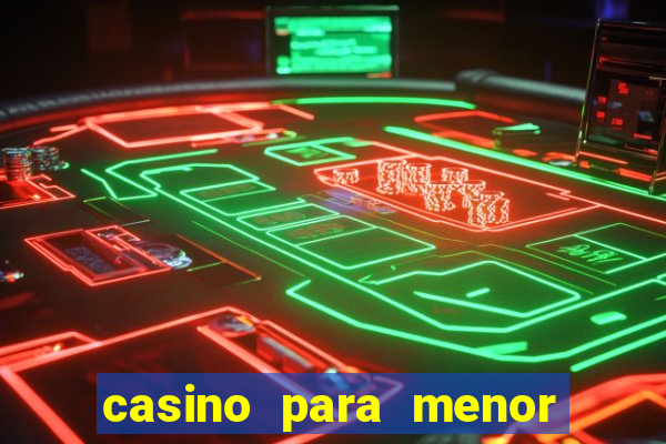 casino para menor de 18